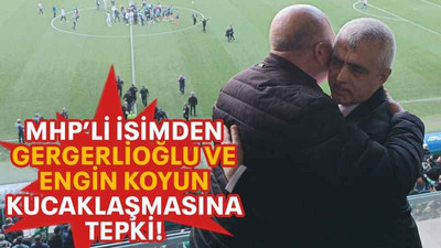 MHP’li isimden Gergerlioğlu ve Engin Koyun kucaklaşmasına tepki!